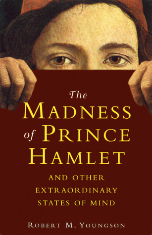 The Madness of Prince Hamlet: And Other Delusions of Extraordinary States of Mind