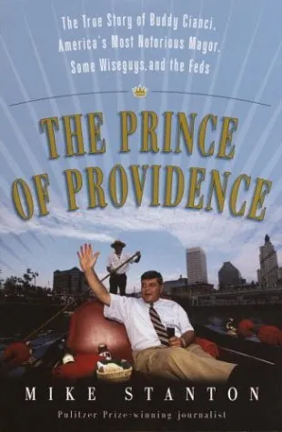 The Prince of Providence: The True Story of Buddy Cianci, America's Most Notorious Mayor, Some Wiseguys, and the Feds