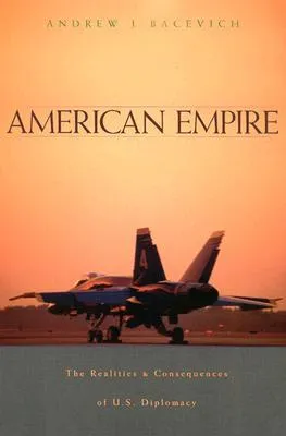 American Empire: The Realities and Consequences of U.S. Diplomacy