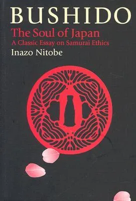 Bushido: The Soul of Japan. A Classic Essay on Samurai Ethics