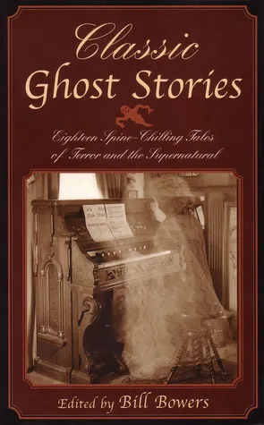 Classic Ghost Stories: Eighteen Spine-Chilling Tales of Terror and the Supernatural