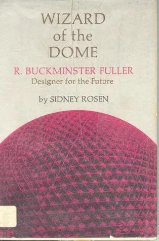 Wizard Of The Dome: R. Buckminster Fuller, Designer For The Future