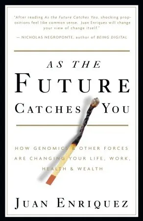 As the Future Catches You: How Genomics & Other Forces Are Changing Your Life, Work, Health & Wealth