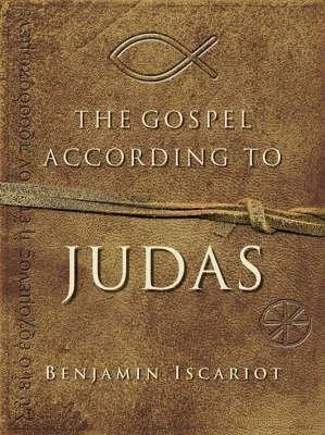 The Gospel According to Judas: By Benjamin Iscariot