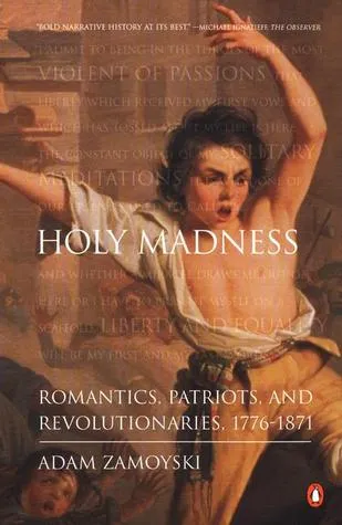 Holy Madness: Romantics, Patriots, and Revolutionaries, 1776-1871