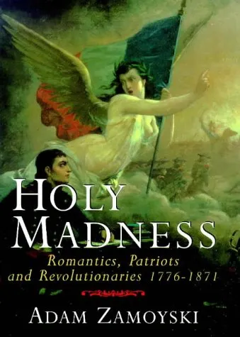 Holy Madness: Romantics, Patriots, and Revolutionaries, 1776-1871