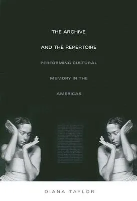 The Archive and the Repertoire: Performing Cultural Memory in the Americas