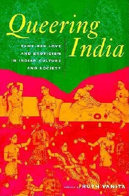 Queering India: Same-Sex Love and Eroticism in Indian Culture and Society