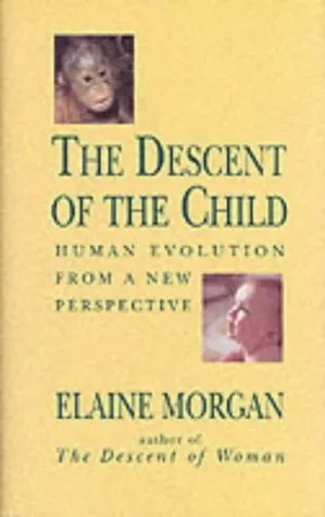 The Descent of the Child: Human Evolution from a New Perspective