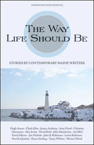 The Way Life Should Be: Stories by Contemporary Maine Writers