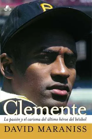 Clemente: La pasión y el carisma del último héroe del béisbol (The Passion and Grace of Baseball's Last Hero)