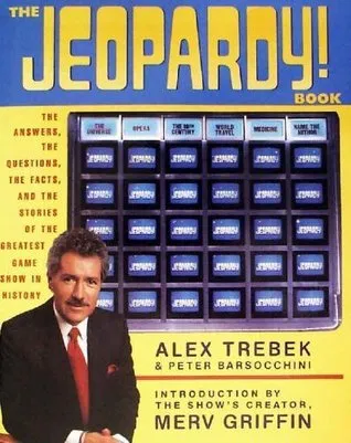 The Jeopardy! Book: The Answers, the Questions, the Facts, and the Stories of the Greatest Game Show in History