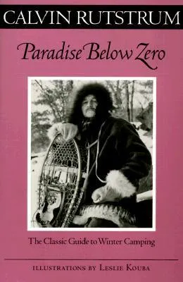 Paradise Below Zero: The Classic Guide to Winter Camping