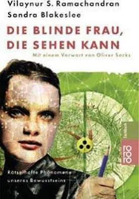 Die blinde Frau, die sehen kann: Rätselhafte Phänomene unseres Bewußtseins