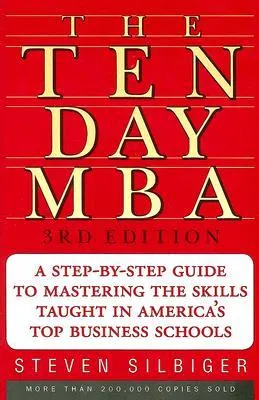 The Ten-Day MBA : A Step-By-Step Guide To Mastering The Skills Taught In America