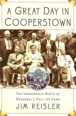 A Great Day in Cooperstown: The Improbable Birth of Baseball