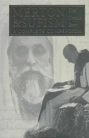 Merton  Sufism: The Untold Story: A Complete Compendium