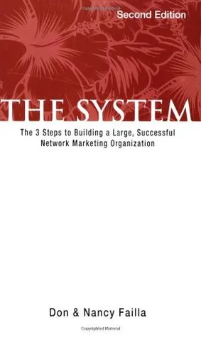 The System: The 3 Steps to Building a Large, Successful Network Marketing Organization