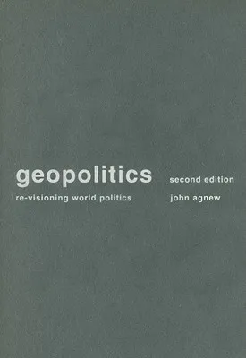 Geopolitics: Re-Visioning World Politics