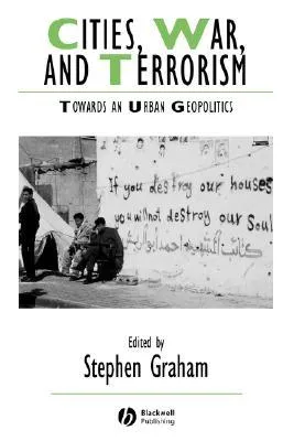 Cities, War, and Terrorism: Towards an Urban Geopolitics