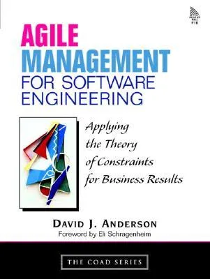 Agile Management for Software Engineering: Applying the Theory of Constraints for Business Results