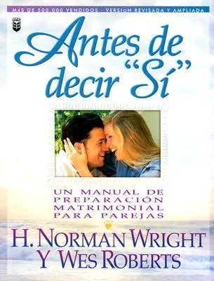 Antes de decir "si": un manual de preparacio?n matrimonial para parejas