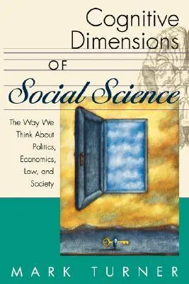 Cognitive Dimensions of Social Science: The Way We Think about Politics, Economics, Law, and Society