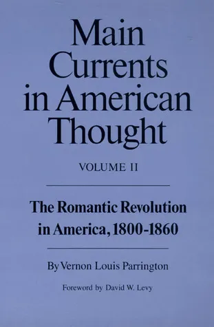 Main Currents in American Thought, Vol. 2: The Romantic Revolution in America, 1800-1860