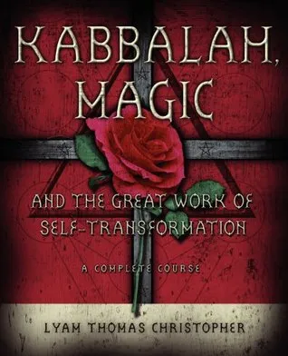 Kabbalah, Magic & the Great Work of Self Transformation: A Complete Course