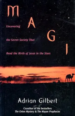 Magi: Uncovering the Secret Society That Read the Birth of Jesus in the Stars