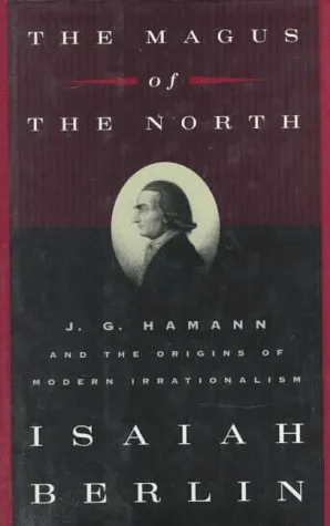 The Magus of the North: J.G. Hamann & the Origins of Modern Irrationalism