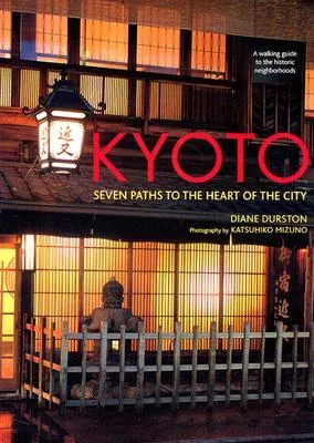 Kyoto: Seven Paths to the Heart of the City