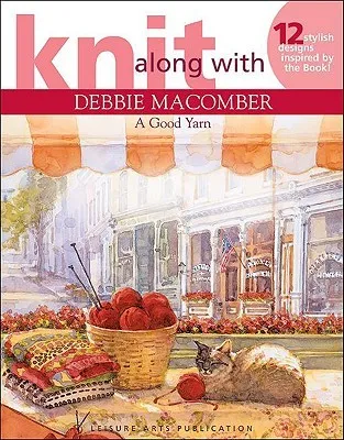 Knit Along with Debbie Macomber: A Good Yarn (Leisure Arts #4135)