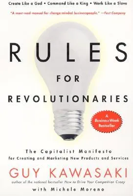 Rules For Revolutionaries: The Capitalist Manifesto for Creating and Marketing New Products and Services