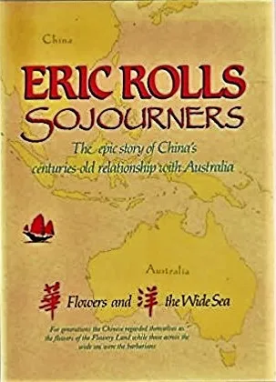 Sojourners: The Epic Story of China's Centuries-Old Relationship with Australia: Flowers and the Wide Sea