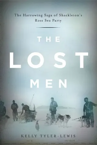 The Lost Men: The Harrowing Saga of Shackleton