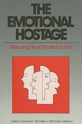 The Emotional Hostage: Rescuing Your Emotional Life