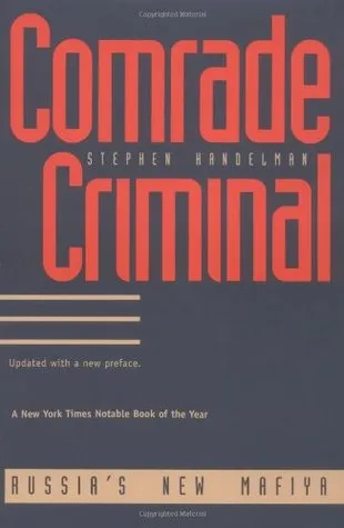 Comrade Criminal: Russia`s New Mafiya