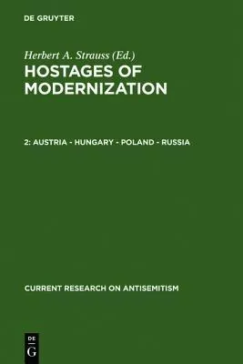 Current Research on Anti-Semitism: Hostages of Modernization, Volumes 2-3: Studies on Modern Anti-Semitism 187001933-39 Austria - Hungary - Poland - R