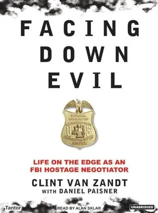 Facing Down Evil: Life on the Edge as an FBI Hostage Negotiator