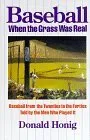 Baseball When the Grass Was Real: Baseball from the Twenties to the Forties, Told by the Men Who Played It