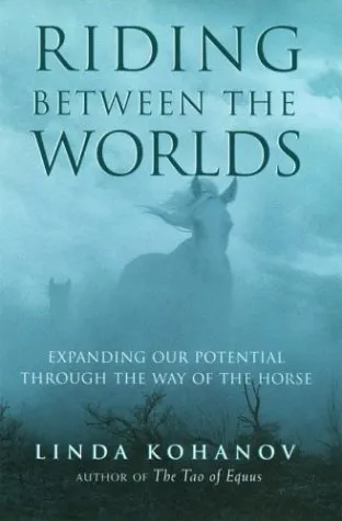 Riding Between the Worlds: Expanding Our Potential Through the Way of the Horse