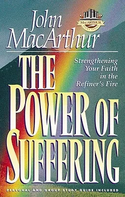 The Power of Suffering: Strengthening Your Faith in the Refiner's Fire (Macarthur Study Series)