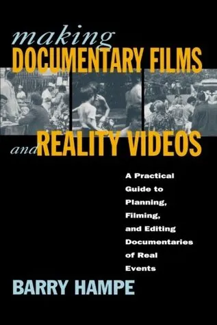 Making Documentary Films and Reality Videos: A Practical Guide to Planning, Filming, and Editing Documentaries of Real Events