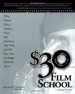 $30 Film School: How to Write, Direct, Produce, Shoot, Edit, Distribute, Tour With, and Sell Your Own No-Budget Digital Movie