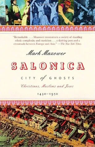 Salonica, City of Ghosts: Christians, Muslims and Jews, 1430-1950