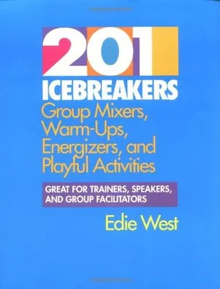 201 Icebreakers: group mixers, warm-ups, energizers, and playful activities