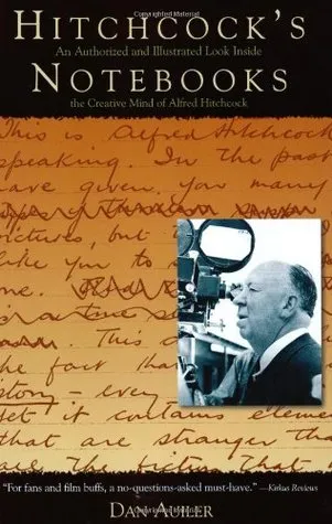 Hitchcock's Notebooks:: An Authorized And Illustrated Look Inside The Creative Mind Of Alfred Hitchcook