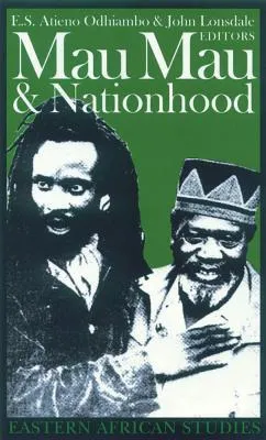 Mau Mau and Nationhood: Arms, Authority, and Narration