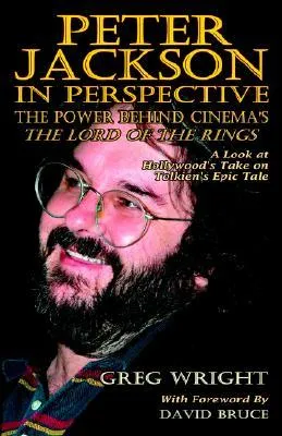 Peter Jackson in Perspective: The Power Behind Cinema's the Lord of the Rings. a Look at Hollywood's Take on Tolkien's Epic Tale.